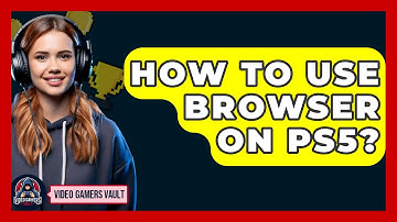 How To Use Browser On PS5? - Video Gamers Vault
