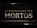 🔴 IMPACTANTE - A Congregação dos Mortos - Paulo Junior