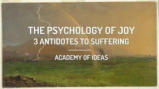 The Psychology Of Joy - 3 Antidotes To Suffering