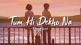 Download lagu Tum Hi Dekho Na (slowed reverb) | Relax Reverb