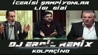 Kolpaçino İçerisi Şampiyonlar Ligi Gibi Remix ( DJ ERDiL )