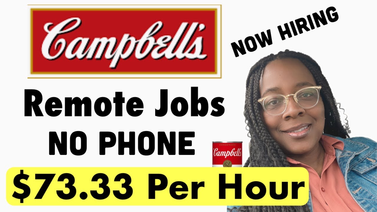 NO PHONE 73.33 PER HOUR CAMPBELLS NOW HIRING REMOTE WORK FROM HOME