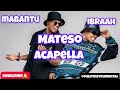 Mabantu Ft Ibraah Mateso Acapella