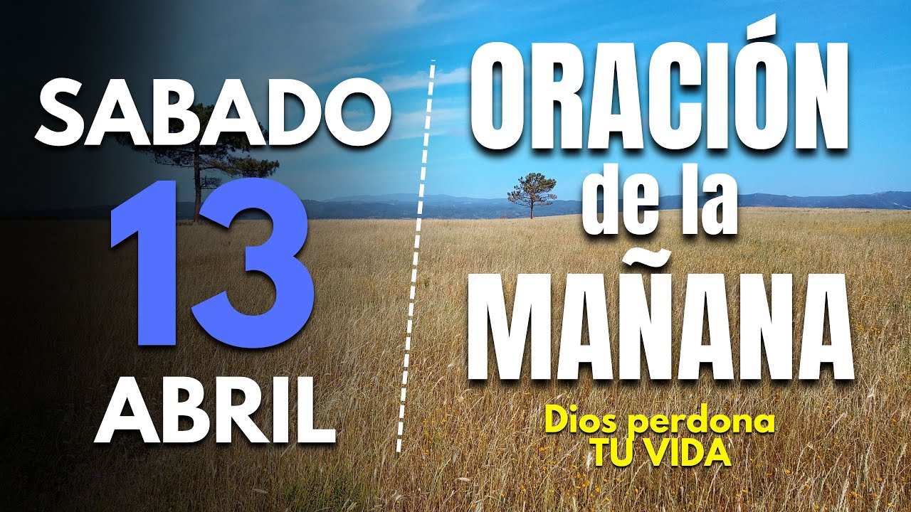 🔥Oracion de la mañana de hoy Sabado 13 de Abril 2024 | Dios perdona TU ...