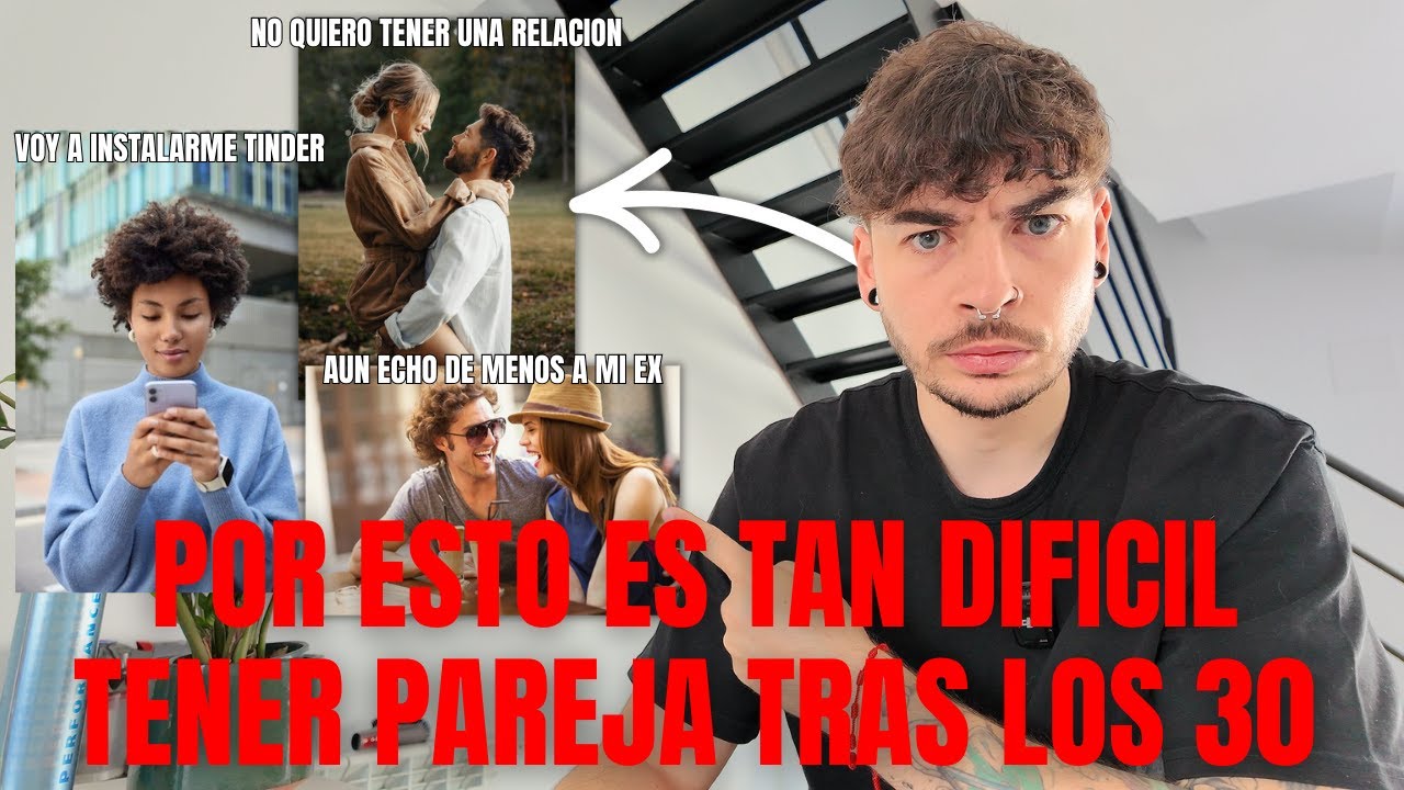 Por que es tan DIFICIL tener pareja despues de los 30?