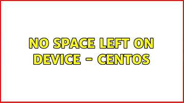No space left on device - Centos (2 Solutions!!)