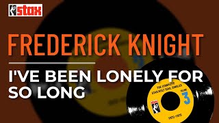 Frederick Knight - I&#39;ve Been Lonely For So Long (Official Audio)
