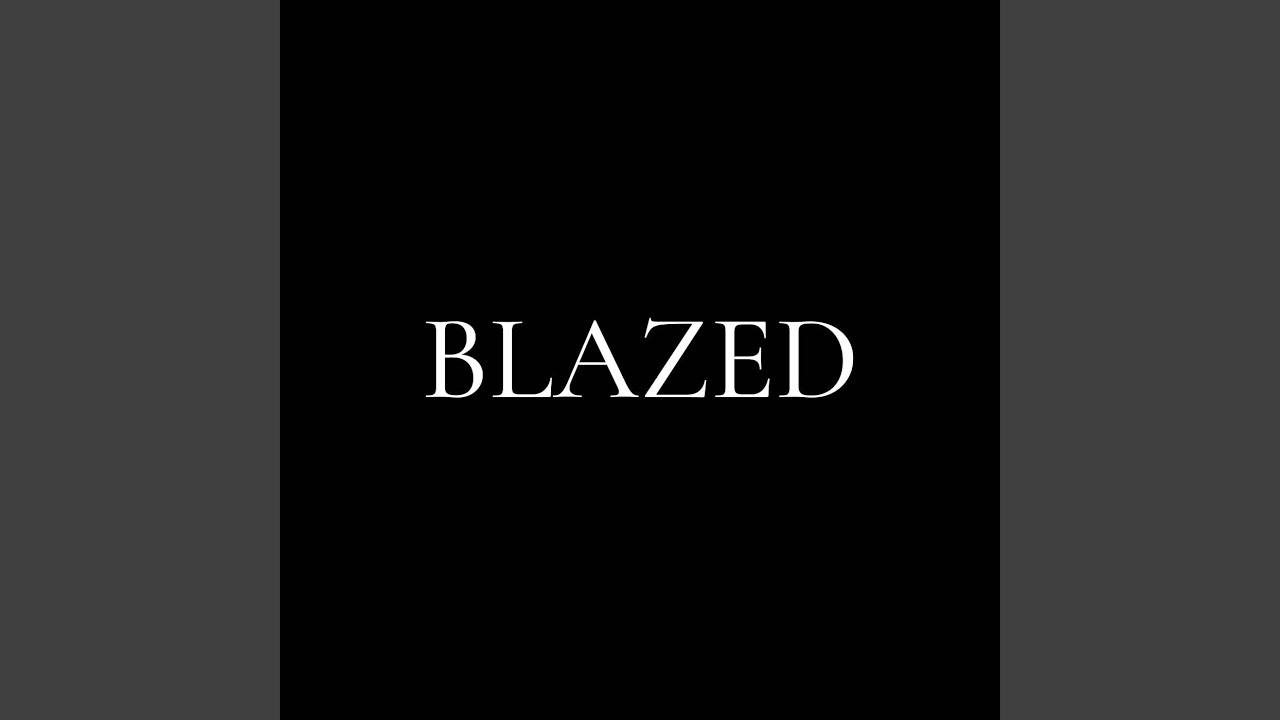 BLAZED - YouTube