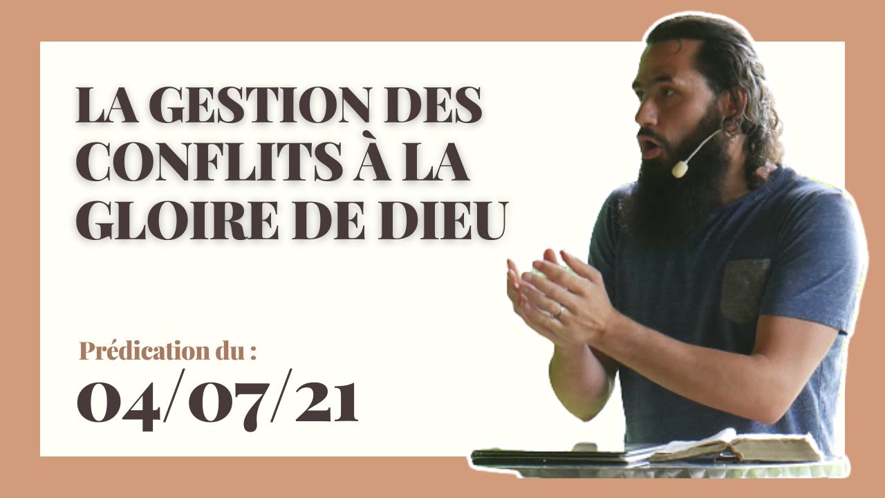 La gestion des conflits à la gloire de Dieu prédication du 04.07.21 YouTube