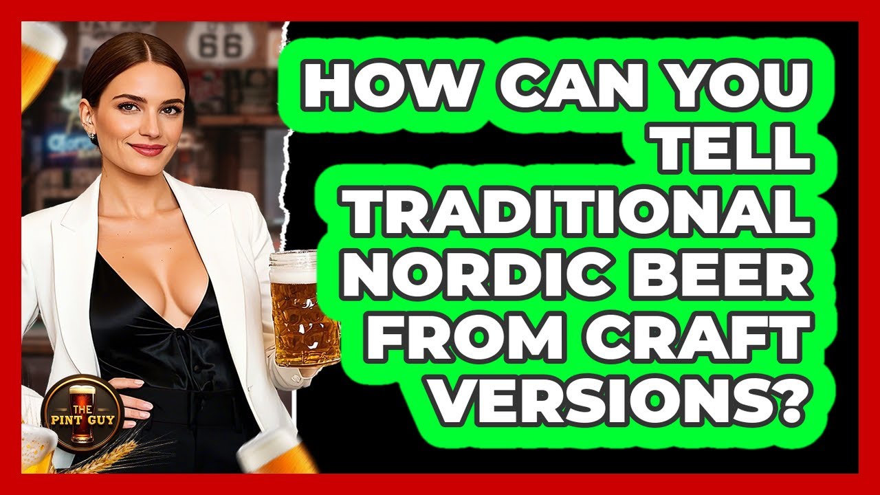 How Can You Tell Traditional Nordic Beer From Craft Versions? - The Pint Guy