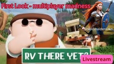 Rv there yet - First Look - Multiplayer madness - Livestream