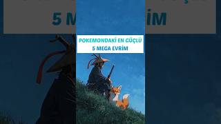 POKEMONDAKİ EN İYİ 5 MEGA EVRİM
