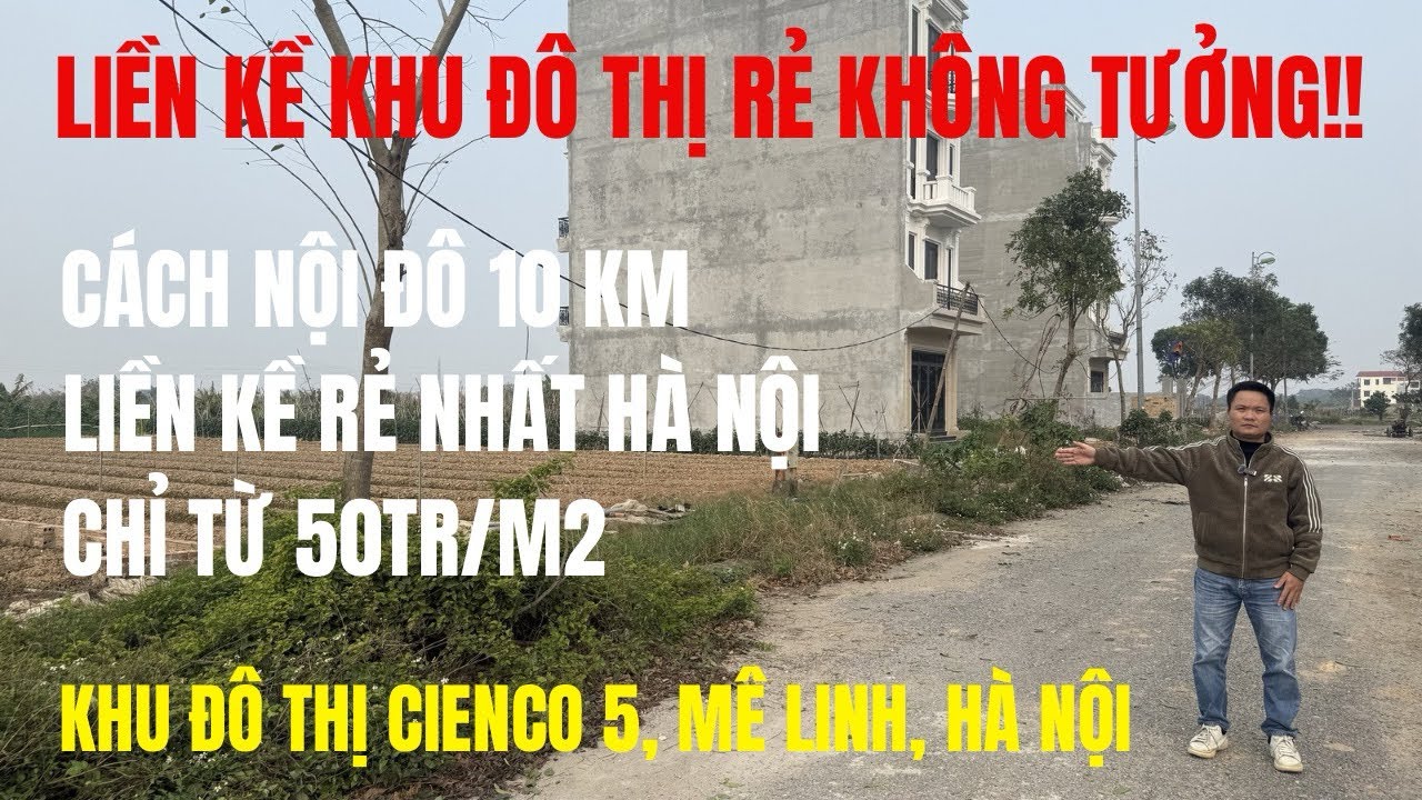 QUÁ SỐC!! Liền kề khu đô thị CIENCO 5 Mê Linh, Hà Nội chỉ từ 50tr/m2 cách nội đô 10km | BĐS Mê Linh