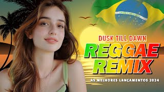 Dusk till dawn reggae remix 💖 REGGAE DO MARANHÃO 💖 REGGAE INTERNACIONAL 2024