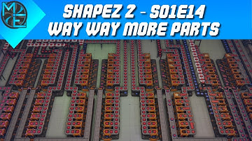 Shapez 2 - S01E14 - Way Way More Parts