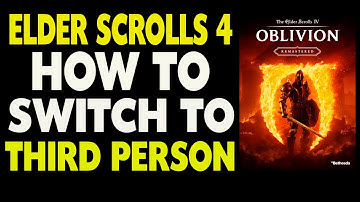 How to Switch to Third Person View in The Elder Scrolls IV Oblivion Remastered