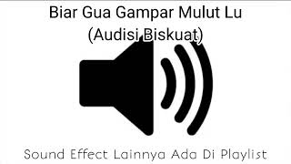 Sound Effect Biar Gua Gampar Mulut Lu (Audisi Biskuat)