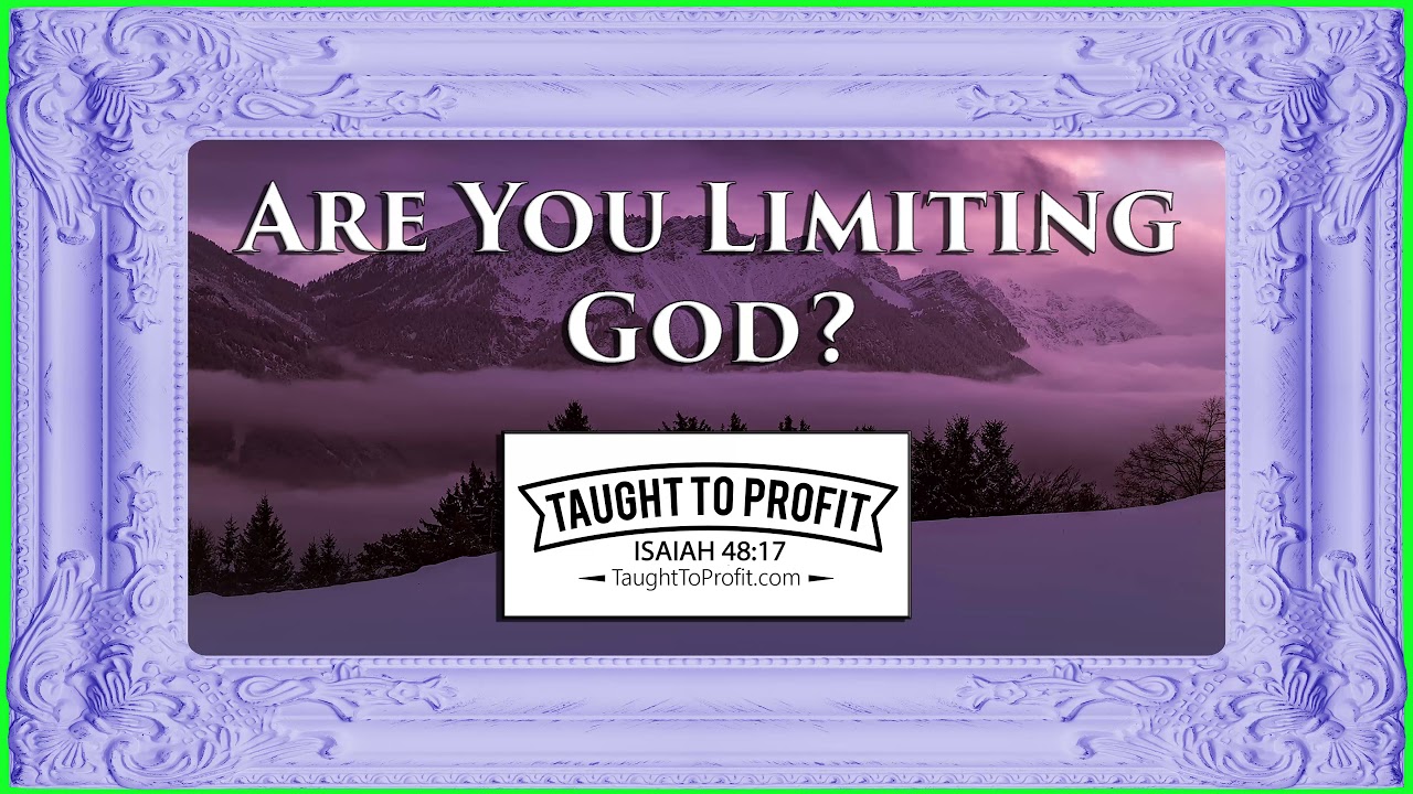 Are You Limiting God?