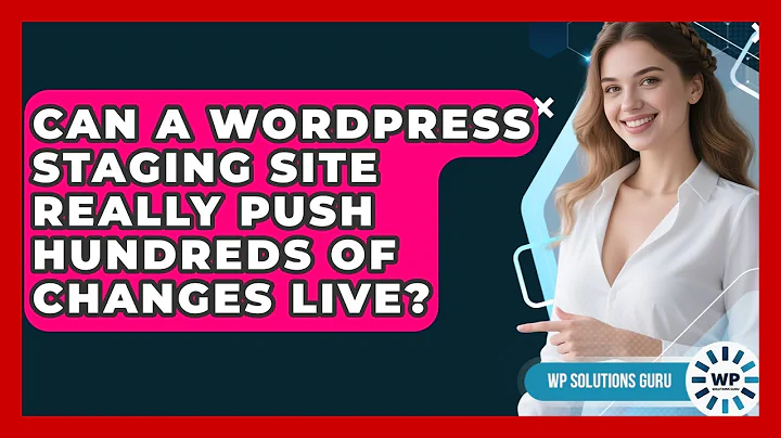 Can A WordPress Staging Site Really Push Hundreds Of Changes Live? - WP Solutions Guru