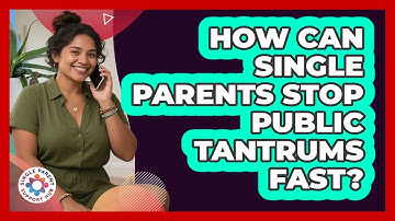 How Can Single Parents Stop Public Tantrums Fast? - Single Parent Support Hub