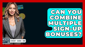 Can You Combine Multiple Sign-up Bonuses? - CreditGuide360.com