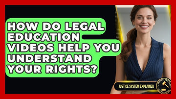 How Do Legal Education Videos Help You Understand Your Rights? - Justice System Explained