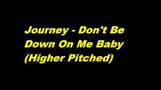 Journey - Don&#39;t Be Down On Me Baby (Higher Pitched)