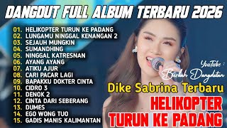HELIKOPTER TURUN KE PADANG |  DIKE SABRINA FULL ALBUM DANGDUT KOPLO TERBARU 2026 VIRAL