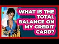 What Is The Total Balance On My Credit Card?
