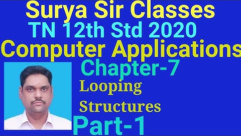 12th std Computer Applications Ch-7 Looping Structures Part-1