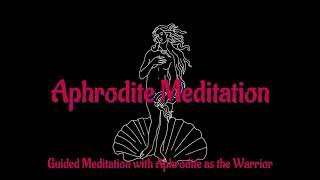 Aphrodite as the Warrior | Guided Meditation Journey with the Goddess to awaken your inner Warrior
