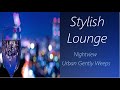 Chill Lounge [Nightview - Urban Gently Weeps] | ♫ RE ♫