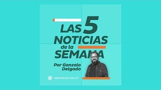 Las 5 de la semana por Gonzalo Delgado