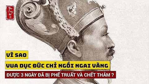 Vì sao vua Dục Đức chỉ ngồi ngai vàng được 3 ngày đã bị phế truất và chết thảm ?