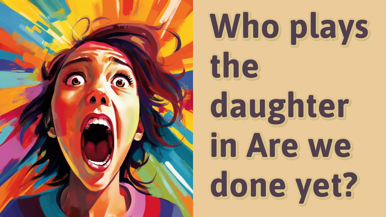 Who Plays The Daughter In Are We Done Yet YouTube Who Plays The Daughter In Are We Done Yet YouTube
