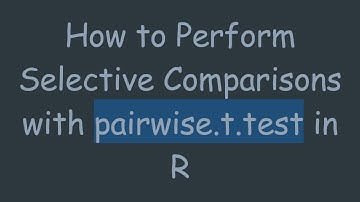 How to Perform Selective Comparisons with pairwise.t.test in R