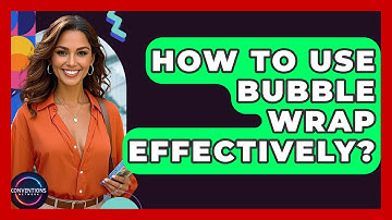 How To Use Bubble Wrap Effectively? - Conventions Network