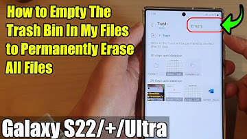 Galaxy S22/S22+/Ultra: How to Empty The Trash Bin In My Files to Permanently Erase All Files