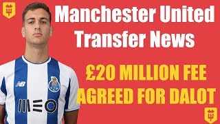 MAN UNITED AGREE £20 MILLION FEE FOR DALOT! Man United Transfer News