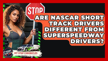 Are NASCAR Short Track Drivers Different From Superspeedway Drivers? - Pit Stop Chronicles