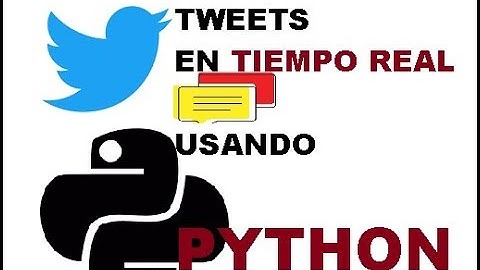 Recolectar Tweets (Tuits) en tiempo real usando Python. Explicado Fácilmente