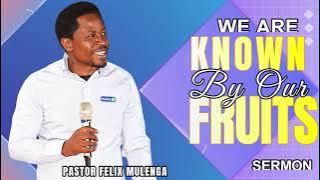 WE ARE KNOWN BY OUR FRUITS || Pastor Felix Mulenga