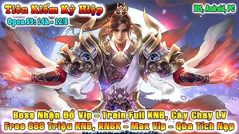 GAME 3827: Tiên Kiếm Kỳ Hiệp OPEN S9 - 14H 12/8 (Android,IOS) | 888M KNB, KNBK -Train Full [HEOVKT]