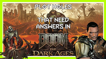 Plot Holes DOOM: The Dark Ages NEEDS to answer