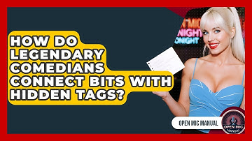How Do Legendary Comedians Connect Bits With Hidden Tags? - Open Mic Manual