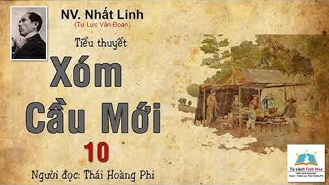 XÓM CẦU MỚI. Tập 10. tác giả: NV. Nhất Linh. Người đọc: Thái Hoàng Phi