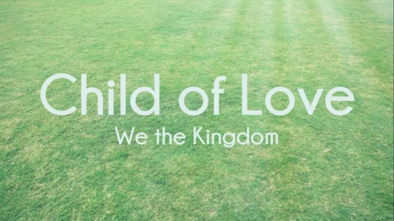 We the Kingdom - Child of Love (Lyrics)
