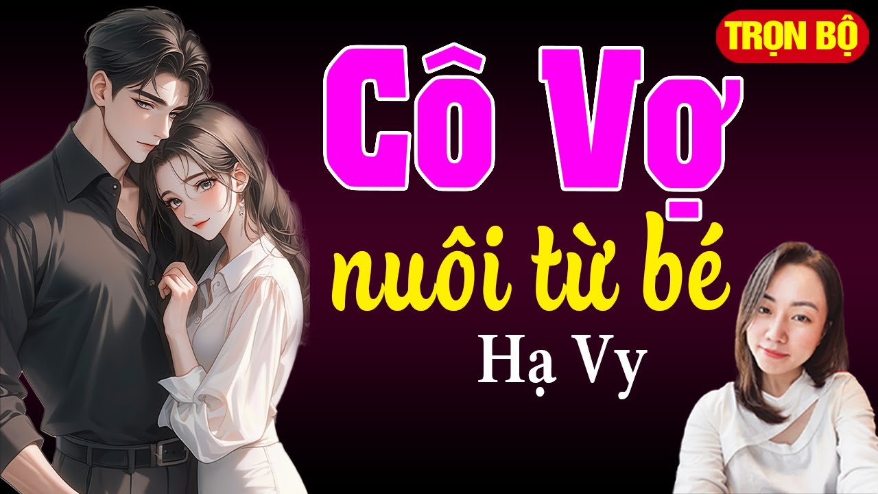 Cô vợ nuôi từ bé Trọn bộ| Hạ Vy đọc truyện đêm khuya hay nhất 2025