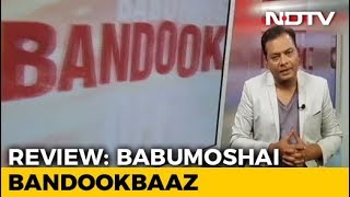 Movie Review: Babumoshai Bandookbaaz