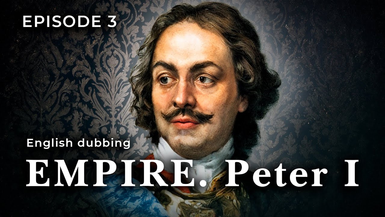 EMPIRE. Peter I. Episode 3. Documentary Film. StarMedia. English Dubbing